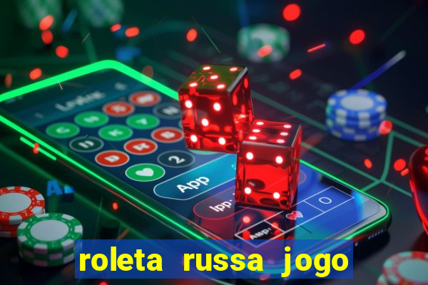 roleta russa jogo como funciona